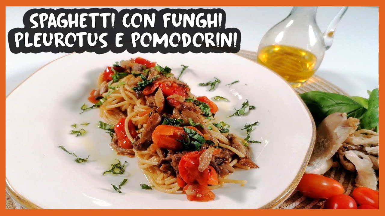 Spaghetti con funghi pleurotus e pomodorini #199