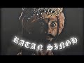 Maharawal ratan singh 2k quality edit 