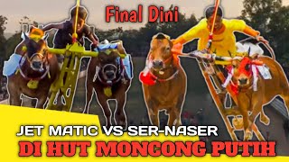 PERTEMUAN JET MATIC VS SER-NASER BERASA FINAL HUT MONCONG PUTIH BABAK KE 2