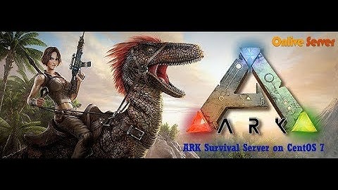 How to Install ARK Survival Evolved on CentOS 7 - Onlive Server