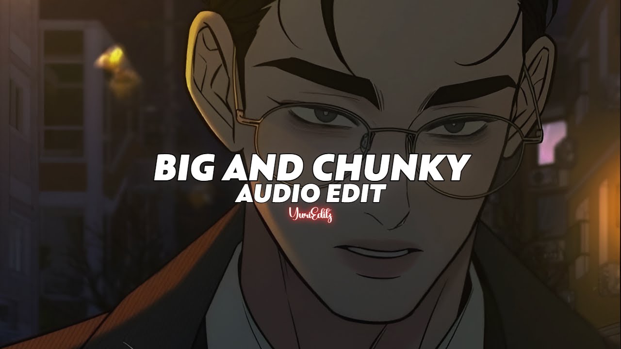 big and chunky (tiktok version) || will.i.am [edit audio]