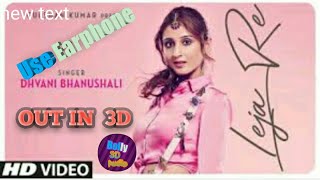 Le Ja Re 3D Song Bolly 3D Audio Bass Boosted 3D Song Dhvani Bhanusali 3D Audio