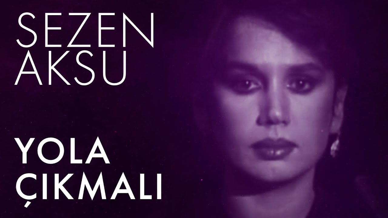 Sezen Aksu - Yola Çıkmalı (Lyrics | Şarkı Sözleri) - YouTube