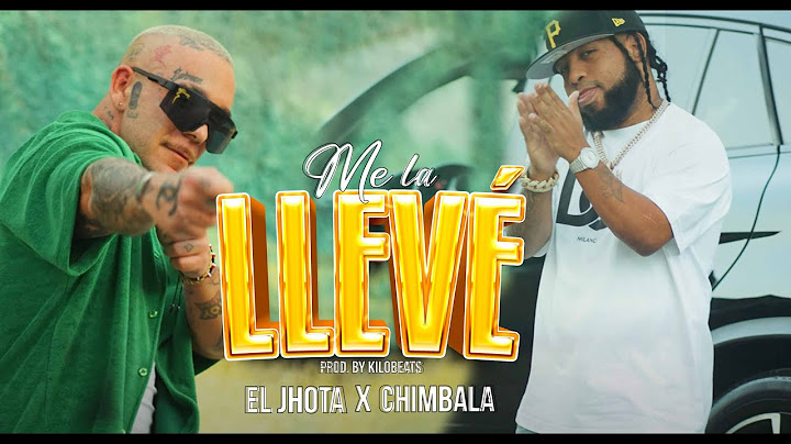 El Jhota, Chimbala - Me La Llevé (Vídeo Oficial)