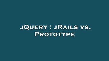 jQuery : jRails vs. Prototype