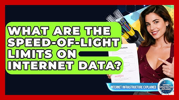 What Are The Speed-of-light Limits On Internet Data? - Internet Infrastructure Explained