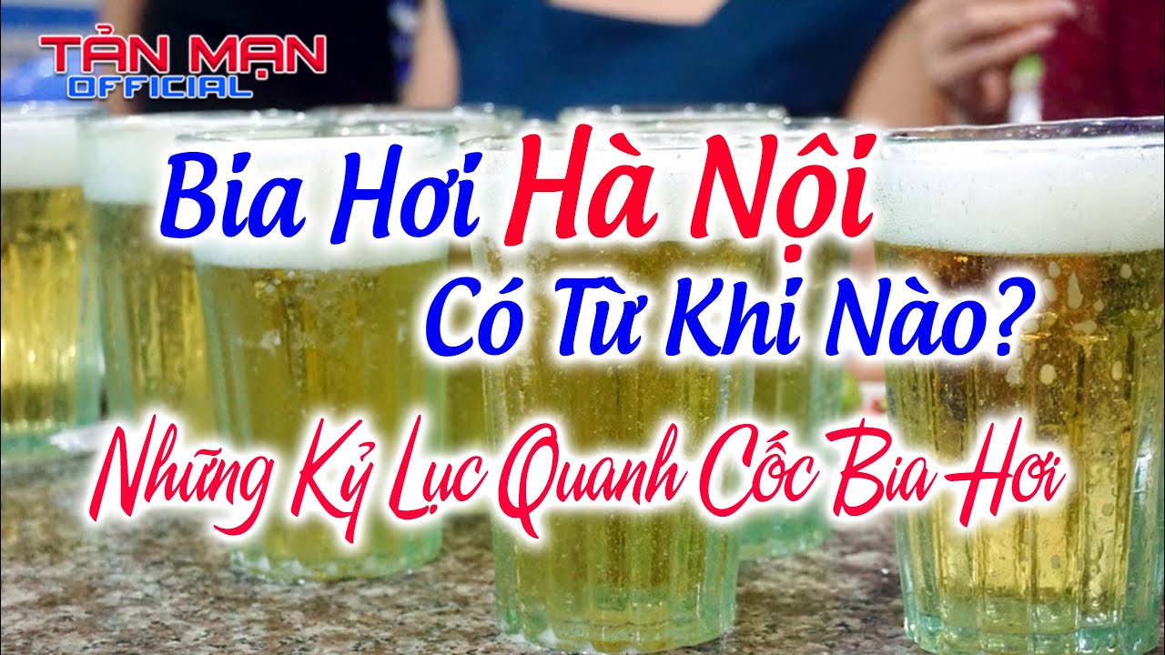 quán bia tươi ở hà nội New Bia Hơi Hà Nội Có Từ Khi Nào? Những Kỷ Lục Quanh Cốc Bia Hơi Ở Hà Nội.