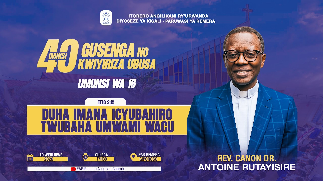 DAY 16: DUHA IMANA ICYUBAHIRO TWUBAHA UMWAMI WACU BY Rev, Can, Dr. Antoine RUTAYISIRE.