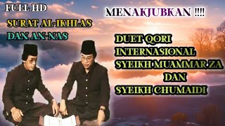 Menakjubkan !!!! Duet Merdu syeikh muammar za dan syeikh chumaidi, surat Al-ikhlas dan An-nas