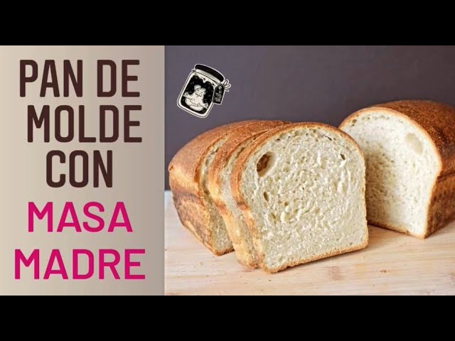 Pan de molde con masa madre, receta casera paso a paso