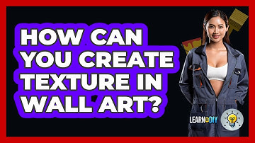 How Can You Create Texture In Wall Art? - LearnToDIY360.com