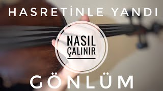 Hasretinle Yandı Gönlüm Nasıl Çalınır ? Kemanda Nasıl Çalınır ? Kolay Keman Notaları