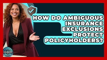 How Do Ambiguous Insurance Exclusions Protect Policyholders? - InsuranceGuide360.com