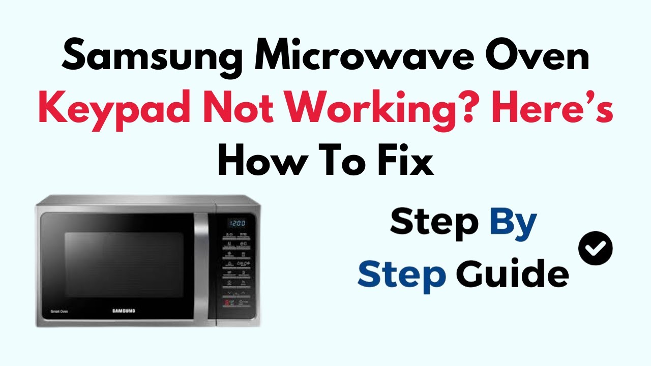 Samsung Microwave Oven Keypad Not Working: Easy Fixes & Solutions