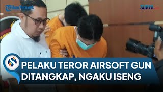 SOSOK Pelaku Teror Airsoft Gun Resahkan Warga Surabaya, Ada yang Masih di Bawah Umur & Ngaku Iseng screenshot 1