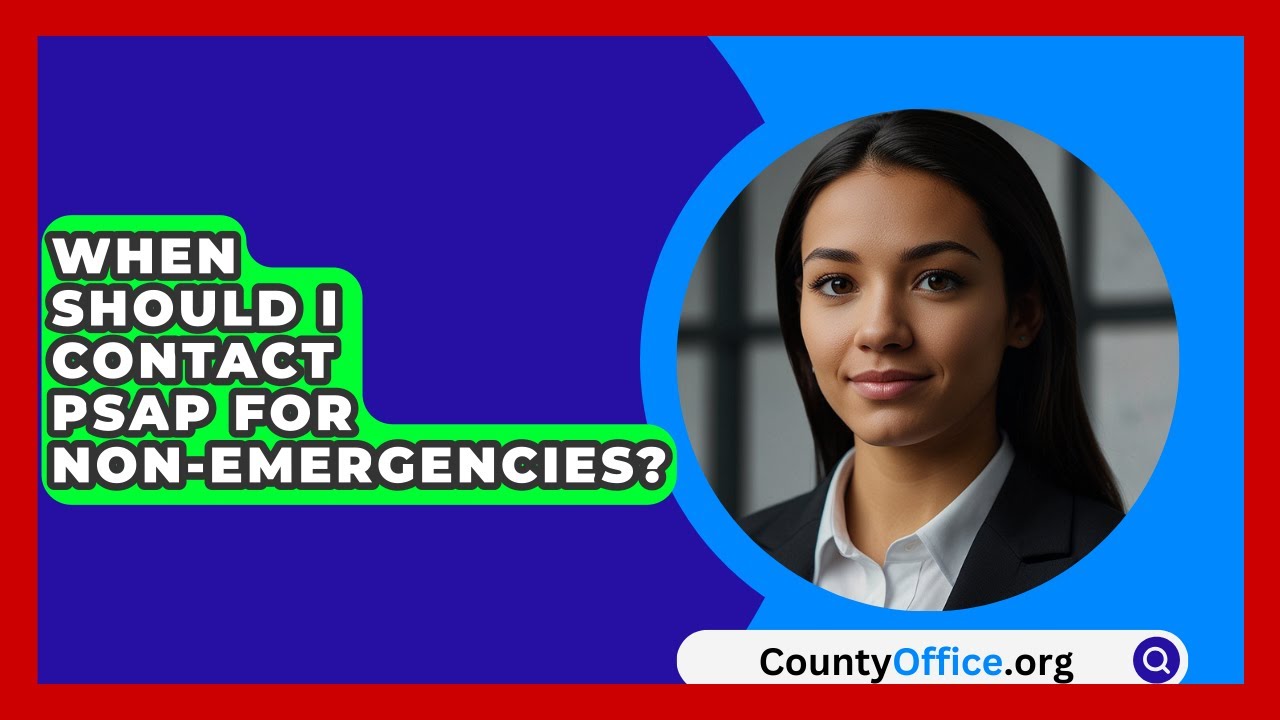 When Should I Contact PSAP For Non-emergencies? - CountyOffice.org