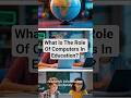 #Shorts: What Is The Role Of Computers In Education? | Importance Of Computers In Digital Learning