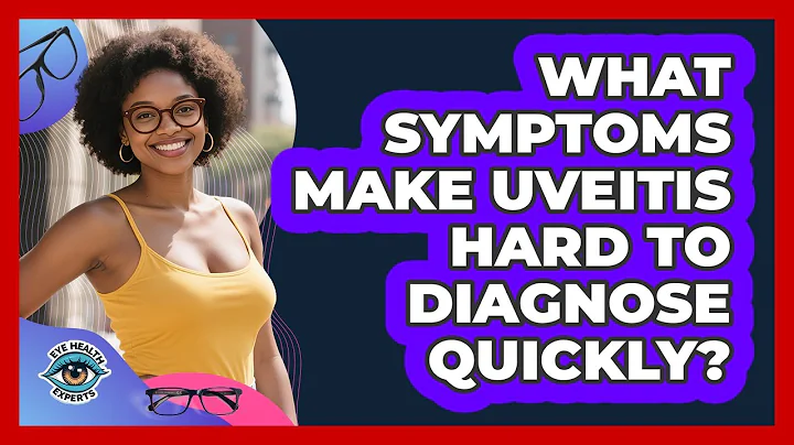 What Symptoms Make Uveitis Hard To Diagnose Quickly? - Eye Health Experts
