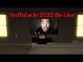 YouTube In 2022 Be Like: