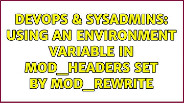 DevOps & SysAdmins: Using an environment variable in mod_headers set by mod_rewrite