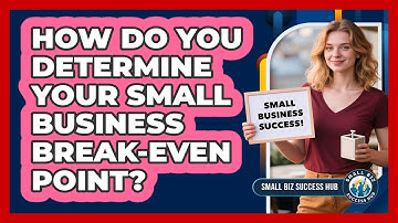 How Do You Determine Your Small Business Break-Even Point?