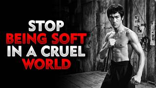 Stop Being Soft in a Cruel World | Powerful Philosophy for Mental Strength | BRUC LEE