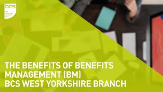 The benefits of Benefits Management (BM) | BCS West Yorkshire branch