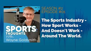 Sports Thoughts S2 EP01: The Sports Industry - How Sport Works - And Doesn't Work - Around The World
