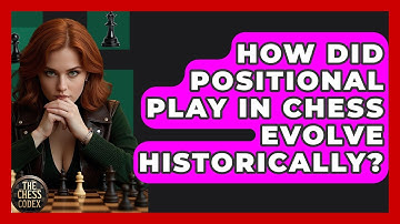 How Did Positional Play In Chess Evolve Historically? - The Chess Codex