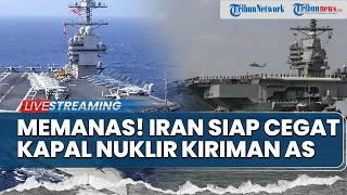 🔴Iran Siaga Cegat Kapal Nuklir yang Dikirim Trump hingga Militer AS Disebut Bersiap Gempur Teheran