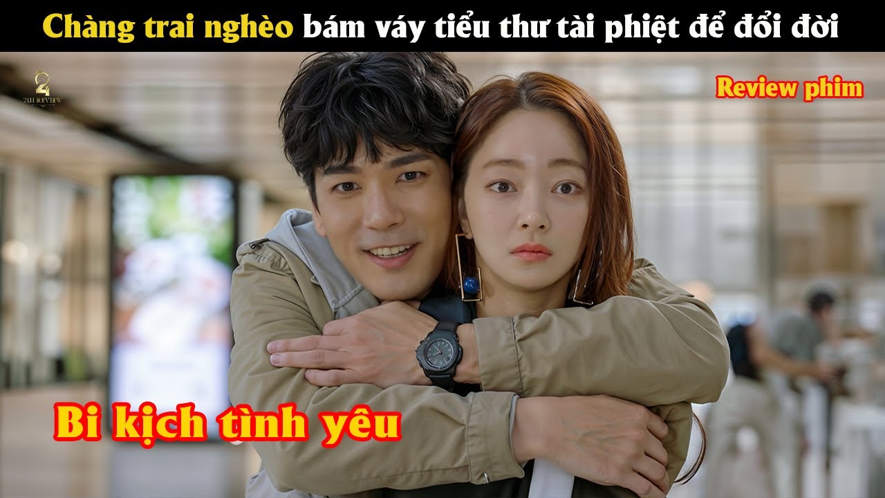 [Review Phim]  Chàng trai nghèo bám váy tiểu thư tài phiệt để đổi đời