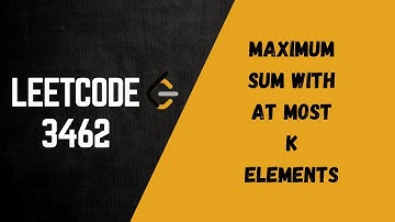 Leetcode 3462. Maximum Sum With at Most K Elements | Easy Explanation in Hindi + Code in Python