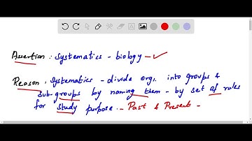 Assertion Systematics is an important branch of biology  Reason Systematics name the organisms and d