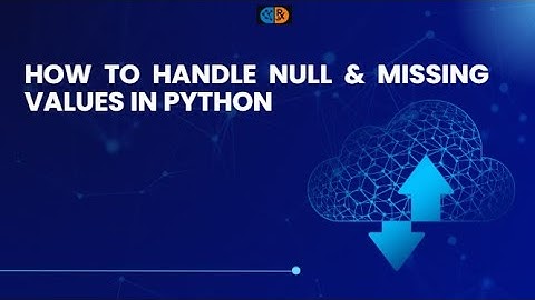 How to Handle Null & Missing Values in Python
