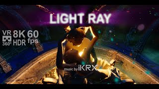 Light Ray VR 360 8K HDR 60 fps