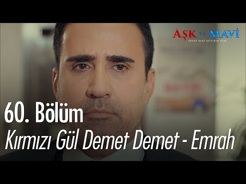 Kırmızı Gül Demet Demet - Emrah - Aşk ve Mavi 60. Bölüm