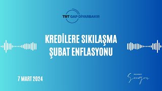 7 Mart 2024 Kredilere Sıkılaşma Ve Şubat Enflasyonu Trt Gap Diyarbakır Mehmet Songur