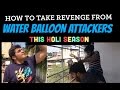 How to take revenge from waterballoon attackers this holi season
