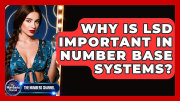 Why Is LSD Important In Number Base Systems? - The Numbers Channel