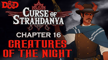 Curse of Strahd - Chapter 16 | Creatures of the Night [D&D 5e]