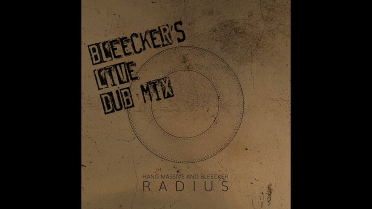 Hang Massive and Bleecker - ‘Radius’ (Bleecker’s Live Dub Mix)