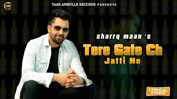 Sharry Maan - Tere Gate Ch Jatti Ne (Lyrical Video) | Meri Bebe | Latest Punjabi Song 2020