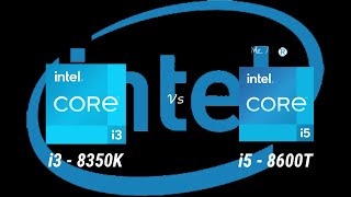 intel i3-8350K vs i5-8600T 8th Gen Desktop Processor l Spec Comparison l Intel Core