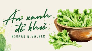 [Sách Nói] Ăn Xanh Để Khỏe - Chương 1 | Norman W. Walker