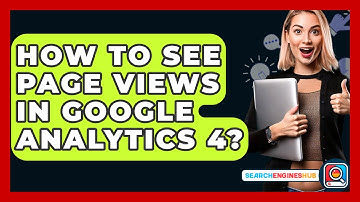 How To See Page Views In Google Analytics 4? - SearchEnginesHub.com
