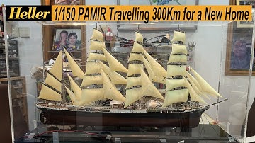 Heller 1/150 PAMIR 喬遷300公里落戶新家 Travelling 300Km for a New Home     2023 03
