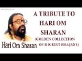 Top 10 Best Bhajans I HARI OM SHARAN...Golden Collection of his Best Bhajans, Audio Juke Box