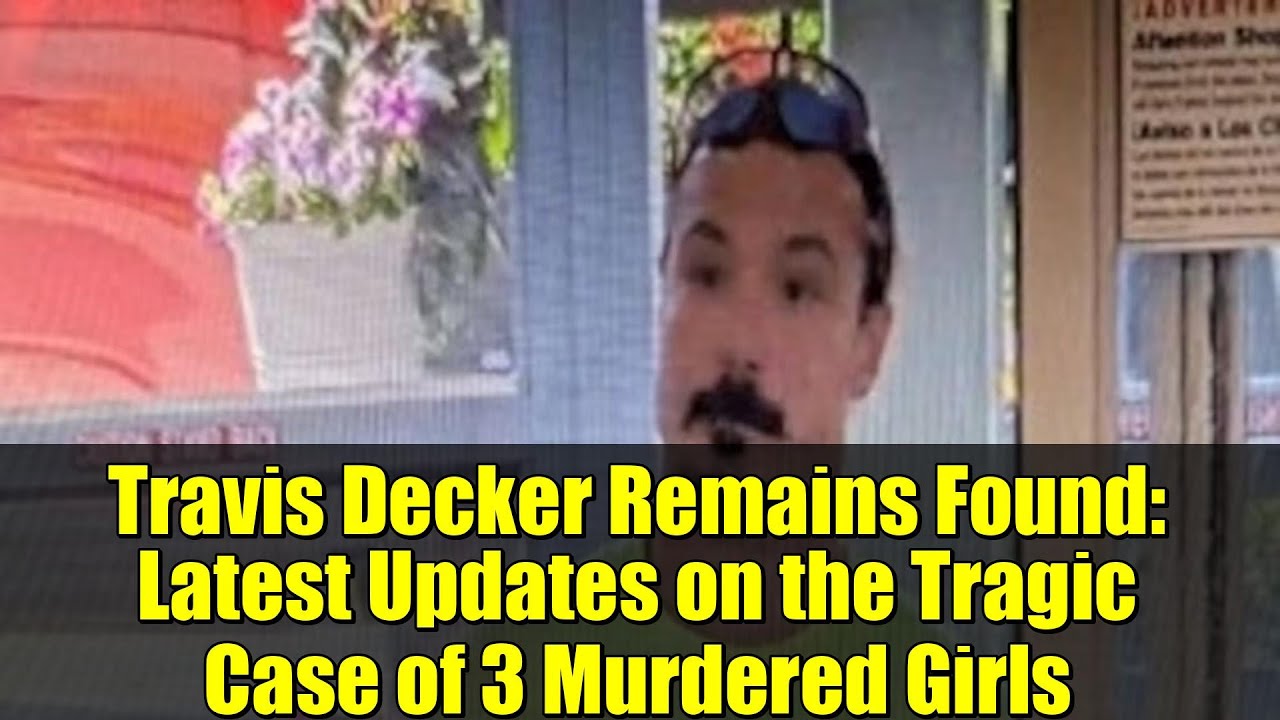Travis Decker Remains Found: Latest Updates on the Tragic Case of 3 ...