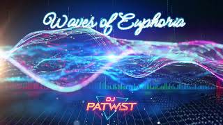 WAVES OF EUPHORIA BY DJ PATWIST