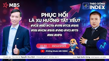 PHỤC HỒI LÀ XU HƯỚNG TẤT YẾU? | THEO DÒNG INDEX 15.12.2025